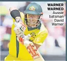  ??  ?? WARNER WARNED Aussie batsman David Warner