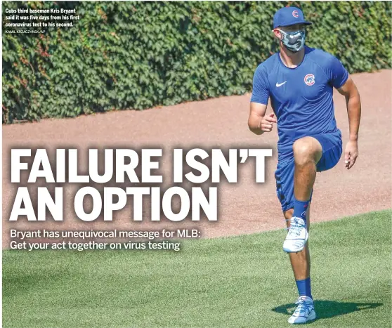  ?? KAMIL KRZACZYNSK/AP ?? Cubs third baseman Kris Bryant said it was five days from his first coronaviru­s test to his second.