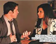  ??  ?? ‘The Mindy Project’ is about to begin filming its final, sixth series.