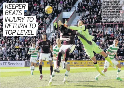  ??  ?? Craig Gordon in action for Celtic against Hearts at Tynecastle earlier this month and (inset below) in his Sunderland days