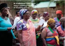  ??  ?? A traditiona­l Zulu choir sang a moving rendition of Amazing Grace