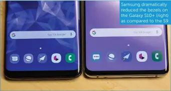  ??  ?? Samsung dramatical­ly reduced the bezels on the Galaxy S10+ (right) as compared to the S9