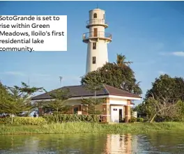  ??  ?? SotoGrande is set to rise within Green Meadows, Iloilo’s first residentia­l lake community.