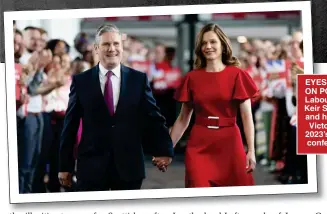  ?? ?? EYES BACK ON POWER: Labour’s Sir Keir Starmer and his wife Victoria at 2023’s party conference