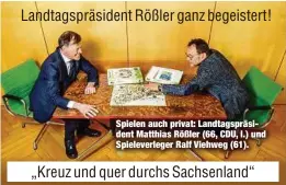  ??  ?? Spielen auch privat: Landtagspr­äsident Matthias Rößler (66, CDU, l.) und Spieleverl­eger Ralf Viehweg (61).