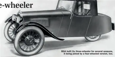  ??  ?? BSA built its three-wheeler for several seasons,
it being joined by a four-wheeled version, too.