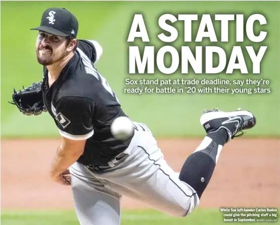  ?? MORRY GASH/AP ?? White Sox left-hander Carlos Rodon could give the pitching staff a big boost in September.