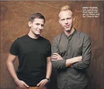  ?? Al Seib Los Angeles Times ?? BENJ PASEK, left, and Justin Paul likely will get an Oscar nod for “This Is Me.”