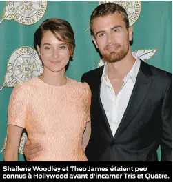  ??  ?? Shailene Woodley et Theo James étaient peu connus à Hollywood avant d’incarner Tris et Quatre.