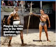  ??  ?? Playing the title role in the 1960 gladiator epic Spartacus.