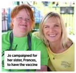  ??  ?? Jo campaigned for her sister, Frances, to have the vaccine