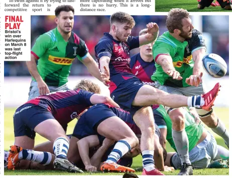  ??  ?? FINAL PLAY Bristol’s win over Harlequins on March 8 was last top-flight action