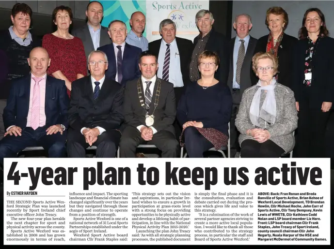  ??  ?? ABOVE: Back: Fran Ronan and Breda Banville of Sports Active, Brian Kehoe of Wexford Local Developmen­t, TD Brendan Howlin, Cllr Michael Roche, John Carr of Sports Active, Cllr Tony Dempsey, Kevin Lewis of WWETB, Cllr Kathleen Codd Nolan and LSP board...