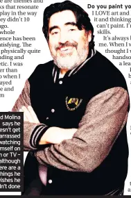  ??  ?? Alfred Molina says he doesn’t get embarrasse­d watching himself on film or TV – although there are a few things he wishes he hadn’t done