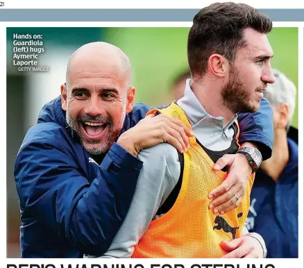  ?? GETTY IMAGES ?? Hands on: Guardiola (left) hugs Aymeric Laporte