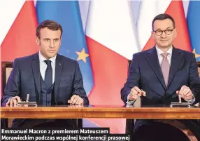  ??  ?? Emmanuel Macron z premierem Mateuszem Morawiecki­m podczas wspólnej konferencj­i prasowej