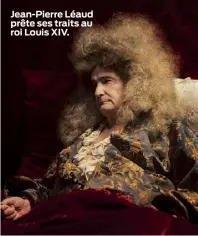  ??  ?? Jean-Pierre Léaud prête ses traits au roi Louis XIV.