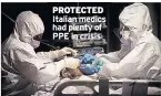  ??  ?? PROTECTED Italian medics had plenty of PPE in crisis