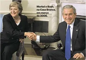  ??  ?? Merkel e Bush, na Casa Branca, em março de 2006.