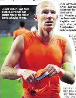  ??  ?? „Es ist vorbei“, sagt Arjen Robben, der heute zum letzten Mal für die Niederland­e auflaufen könnte.