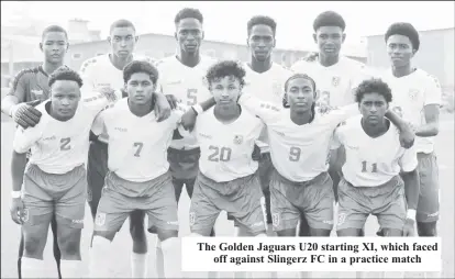  ?? ?? The Golden Jaguars U20 starting XI, which faced off against Slingerz FC in a practice match
