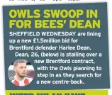  ??  ?? SHEFFIELD WEDNESDAY are lining up a new £1.5million bid for Brentford defender Harlee Dean. Dean, 26, (below) is stalling over a new Brentford contract, with the Owls planning to step in as they search for a new centre-back.