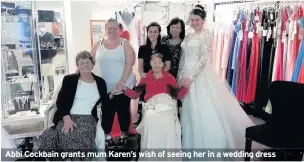  ??  ?? Abbi Cockbain grants mum Karen’s wish of seeing her in a wedding dress