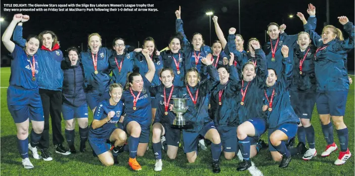  ?? ?? TITLE DELIGHT: The Glenview Stars squad with the Sligo Bay Lobsters Women’s League trophy that they were presented with on Friday last at MacSharry Park following their 1-0 defeat of Arrow Harps.