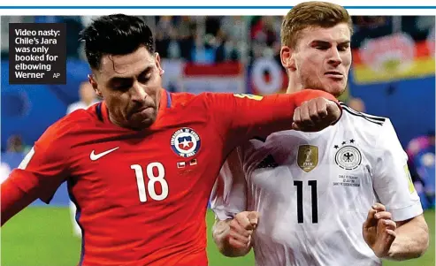  ?? AP ?? Video nasty: Chile’s Jara was only booked for elbowing Werner