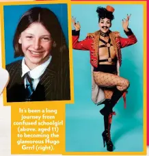  ??  ?? It’s been a long journey from confused schoolgirl (above, aged 11) to becoming the glamorous Hugo Grrrl (right).