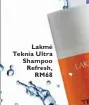  ??  ?? Lakmé Teknia Ultra Shampoo Refresh, RM68