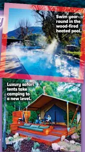  ??  ?? Swim yearround in the wood-fired heated pool. Luxury safari tents take camping to a new level.