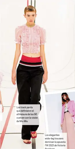  ??  ?? Lo track pants qu definieron el athleisure de los 90 vuel n con la visión de M u Miu