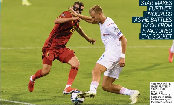  ??  ?? ‘THE MAN IN THE MASK PLAYED A SIMPLE BUT EFFICIENT MATCH’: Timothy Castagne in action for Belgium against the Czech Republic