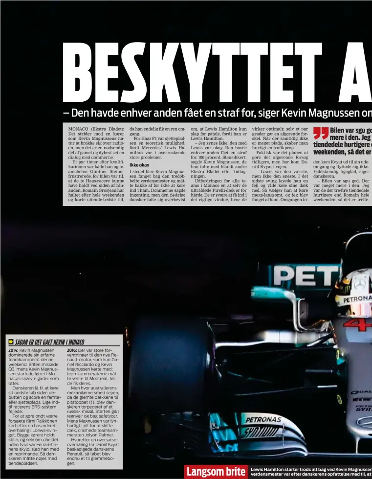  ??  ?? Langsom brite
Lewis Hamilton starter trods alt bag ved Kevin Magnussen men den tidligere verdensmes­ter var efter danskerens opfattelse med til, at Kevin ikke kom i Q3.