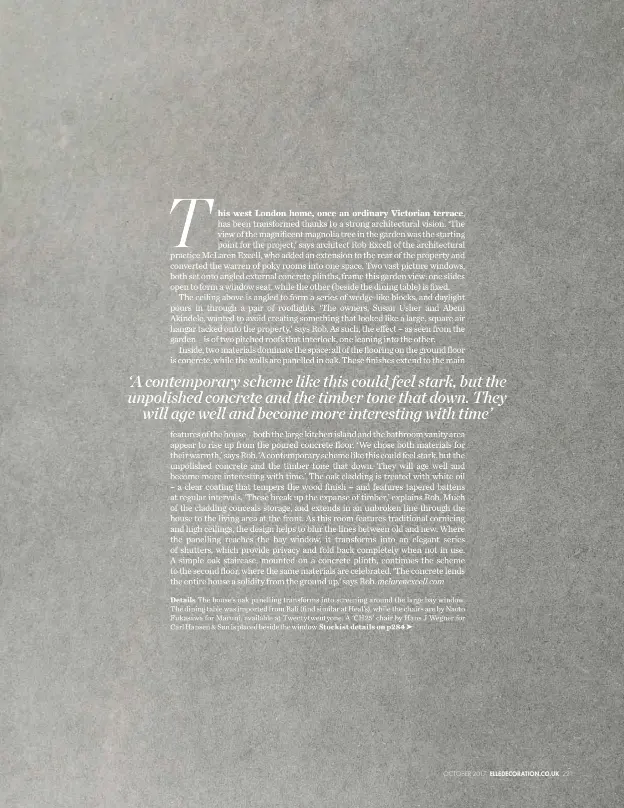  ??  ?? Details The house’s oak panelling transforms into screening around the large bay window. The dining table was imported from Bali (find similar at Heal’s), while the chairs are by Naoto Fukasawa for Maruni, available at Twentytwen­tyone. A ‘CH25’ chair...