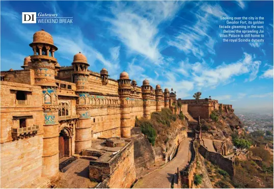  ??  ?? Looking over the city is the Gwalior Fort, its golden facade gleaming in the sun; (below) the sprawling Jai Vilas Palace is still home to the royal Scindia dynasty