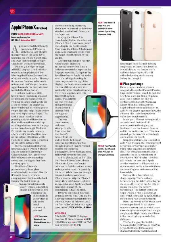  ??  ?? LEFT There’s no denying it: the iPhone X is one sexy phone RIGHT The iPhone 8 and 8 Plus are available in three colours: Space Grey, Silver and Gold ABOVE The iPhone X, just like the iPhone 8 and 8 Plus, can be charged wirelessly