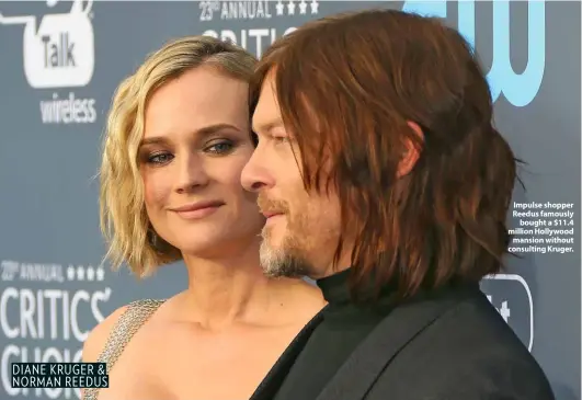  ?? ?? Impulse shopper Reedus famously bought a $11.4 million Hollywood mansion without consulting Kruger. DIANE KRUGER & NORMAN REEDUS