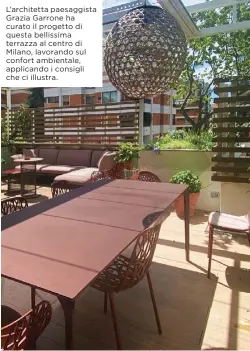  ?? ?? L’architetta paesaggist­a Grazia Garrone ha curato il progetto di questa bellissima terrazza al centro di Milano, lavorando sul confort ambientale, applicando i consigli che ci illustra.