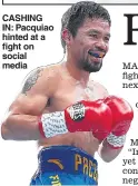  ??  ?? CASHING IN: Pacquiao hinted at a fight on social media