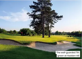  ?? ?? The well-guarded 7th green at Hadden Hill