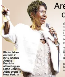  ?? AP ?? Photo taken on Nov. 7, 2017 shows Aretha Franklin attending an Elton John AIDS event in New York.