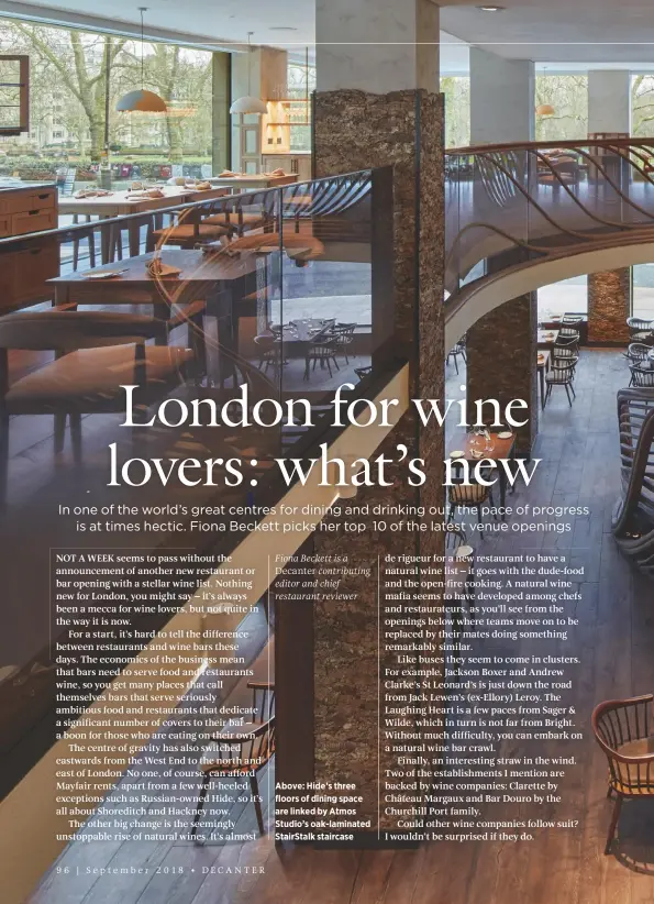  ??  ?? Fiona Beckett is a Decanter contributi­ng editor and chief restaurant reviewer Above: Hide’s three floors of dining space are linked by Atmos Studio’s oak-laminated StairStalk staircase