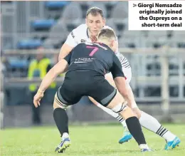  ??  ?? &gt; Giorgi Nemsadze originally joined the Ospreys on a short-term deal