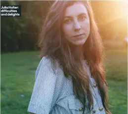  ??  ?? Julia Holter: difficulti­es and delights