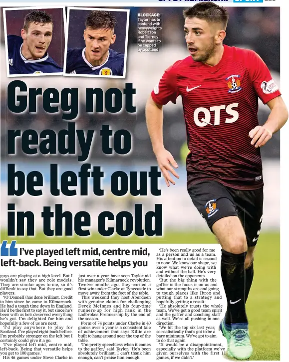  ??  ?? Taylor has to contend with heavyweigh­ts Robertson and Tierney if he wants to be capped by Scotland BLOCKAGE: