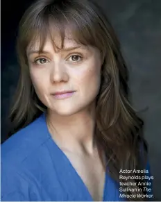  ??  ?? Actor Amelia Reynolds plays teacher Annie Sullivan in The Miracle Worker.