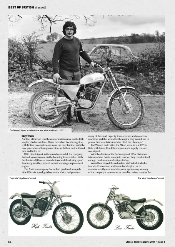  ??  ?? Tim Wassell stands proud with the new trials machine in 1972The trials ‘High Fender’ modelThe trials ’Low Fender’ model