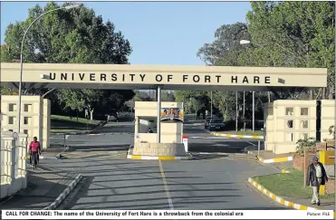  ?? Picture: FILE ?? CALL FOR CHANGE: The name of the University of Fort Hare is a throwback from the colonial era